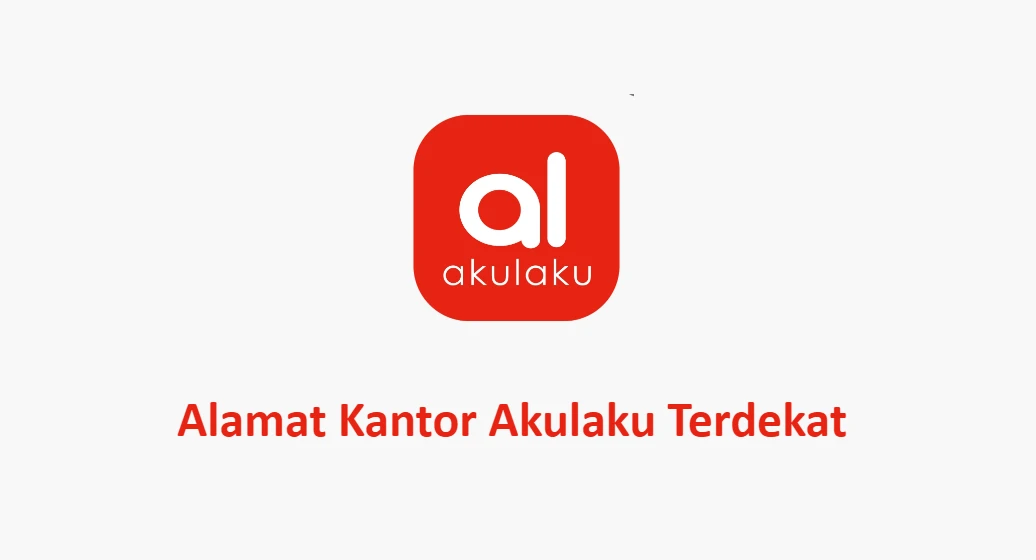 Kantor Akulaku Terdekat + Call Center Akulaku